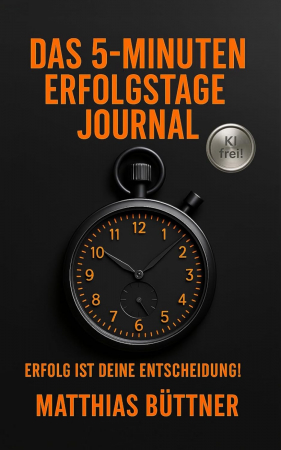 Das 5-Minuten-Erfolgstage-Journal: Erfolg ist Deine Entscheidung