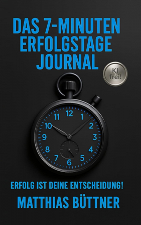 Das 7-Minuten-Erfolgstage-Journal: Erfolg ist Deine Entscheidung