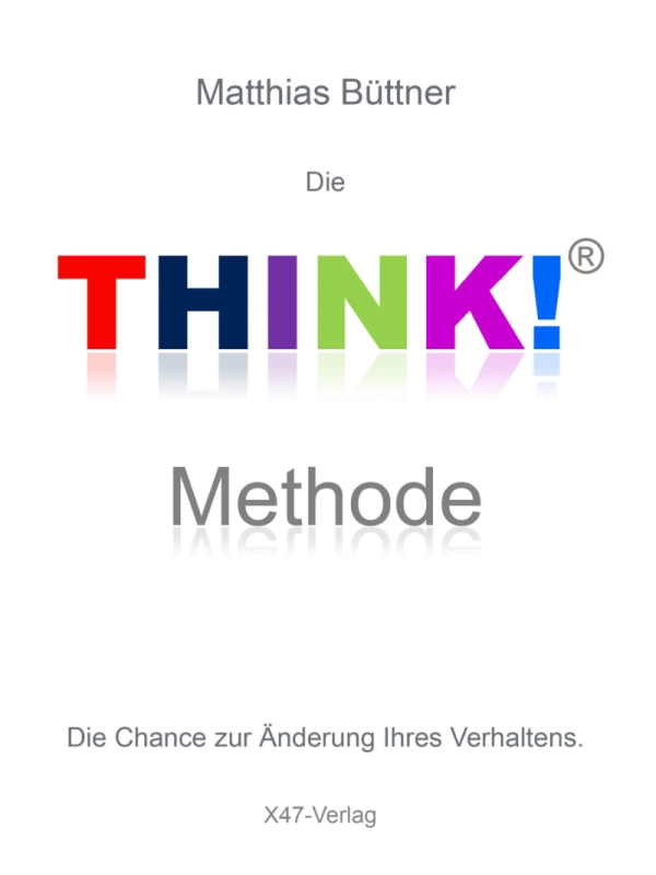Die THINK!-Methode - Die Chance zur Veränderung Ihres Verhaltens, E-Book
